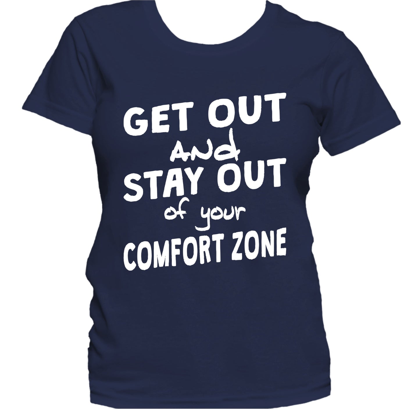 Get Out Stay Out Of Your Comfort Zone Inspirational Women's T-Shirt