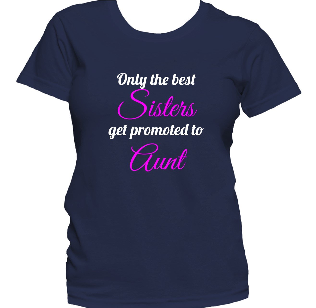 Only The Best Sisters Get Promoted To Aunt Women's T-Shirt