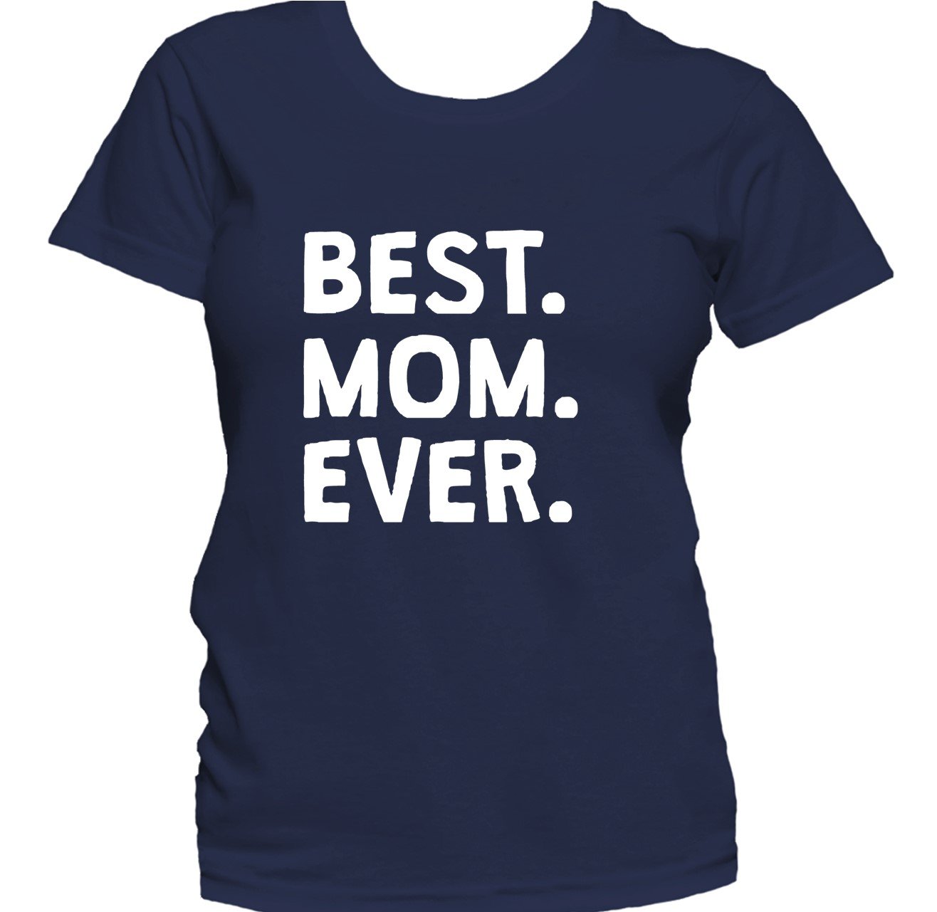 Best. Mom. Ever. Women's T-Shirt - Mother's Day Shirt