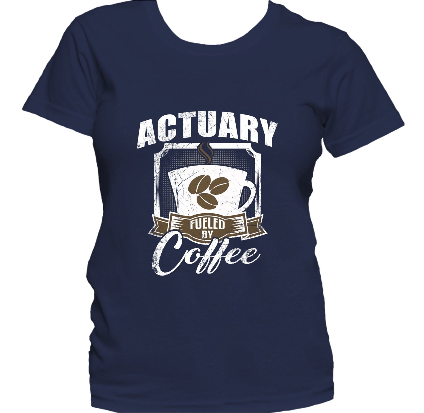 Actuary Fueled By Coffee Funny Women's T-Shirt