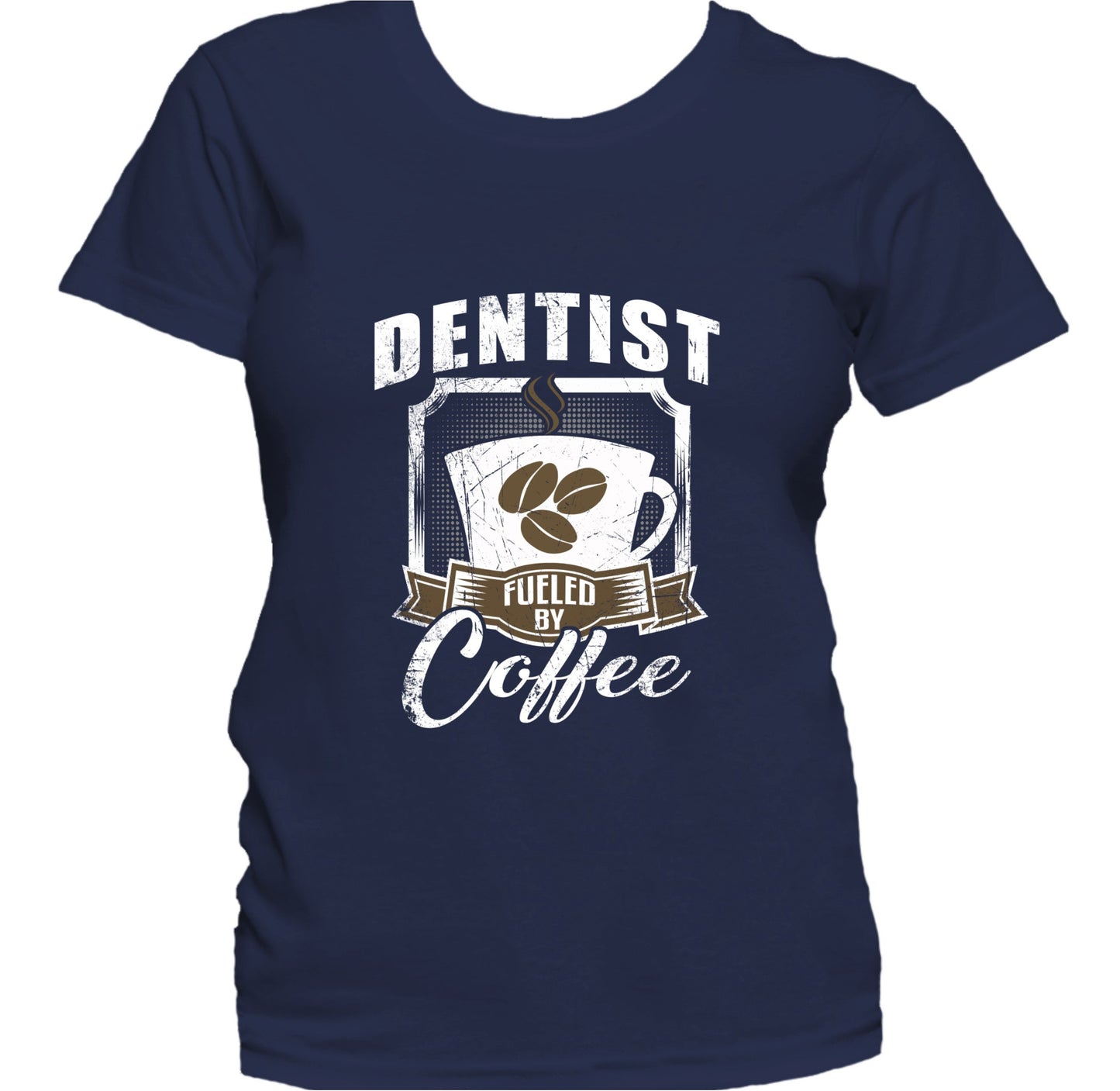 Dentist Fueled By Coffee Funny Women's T-Shirt
