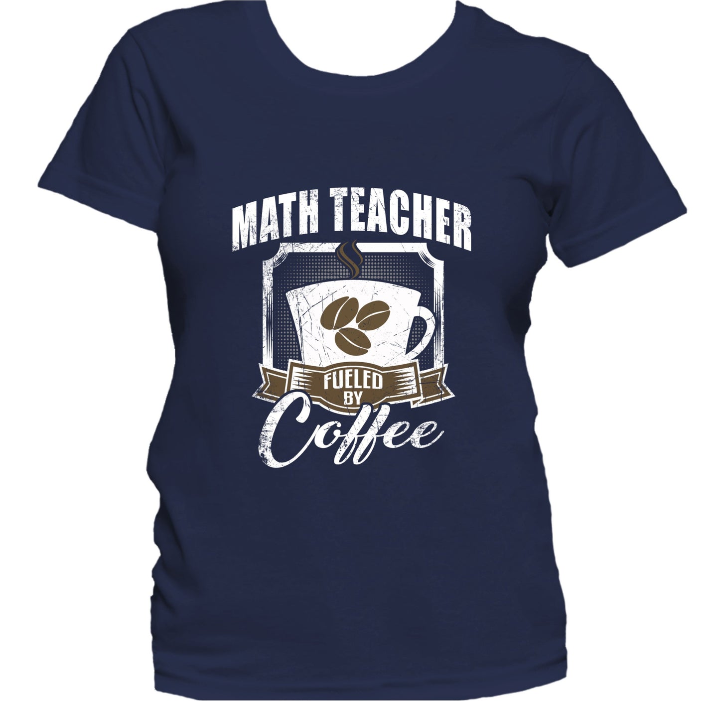 Math Teacher Fueled By Coffee Funny Women's T-Shirt