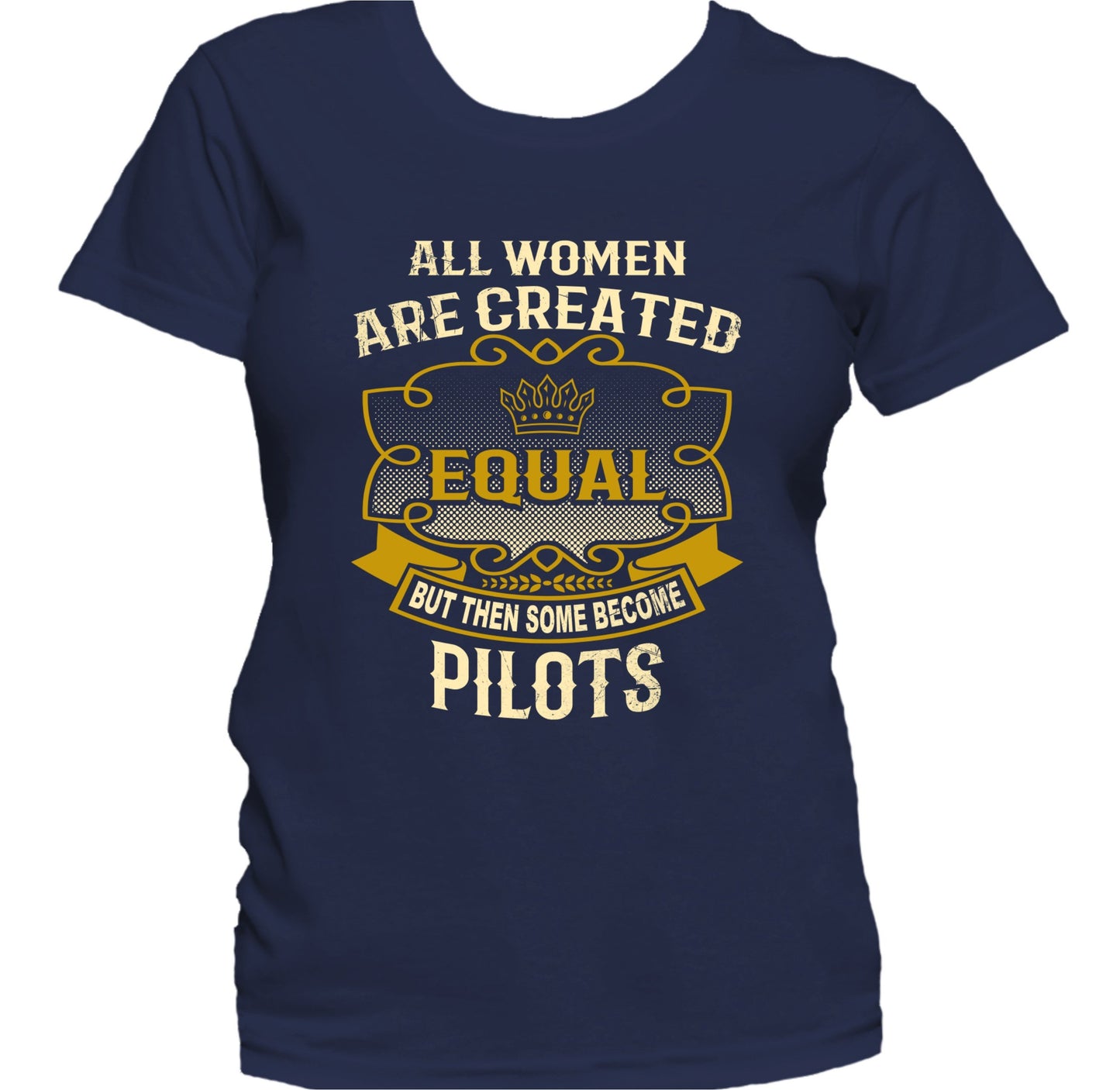 All Women Are Created Equal But Then Some Become Pilots Funny Women's T-Shirt