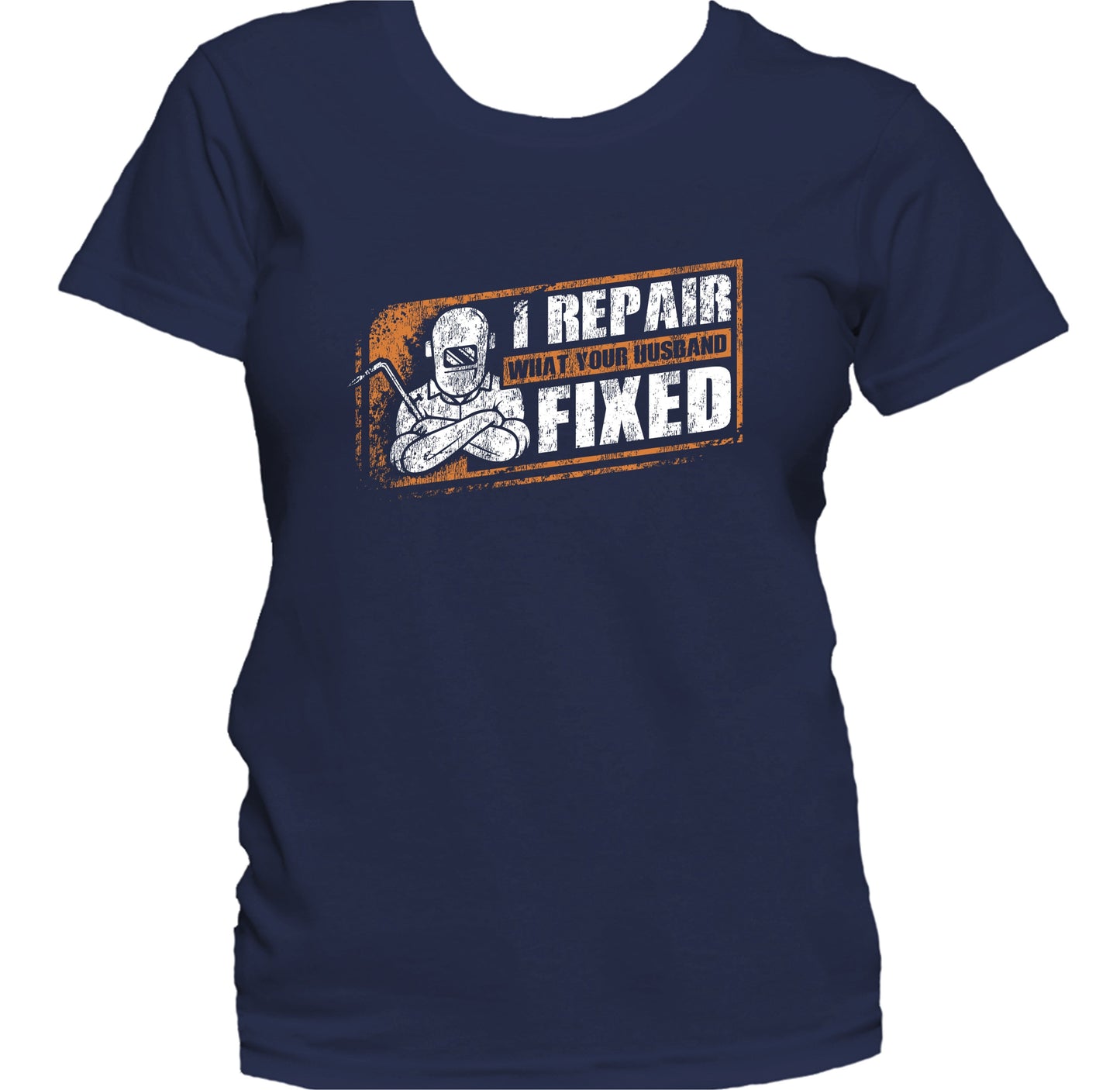 I Repair What Your Husband Fixed Funny Welder Welding Quote Women's T-Shirt
