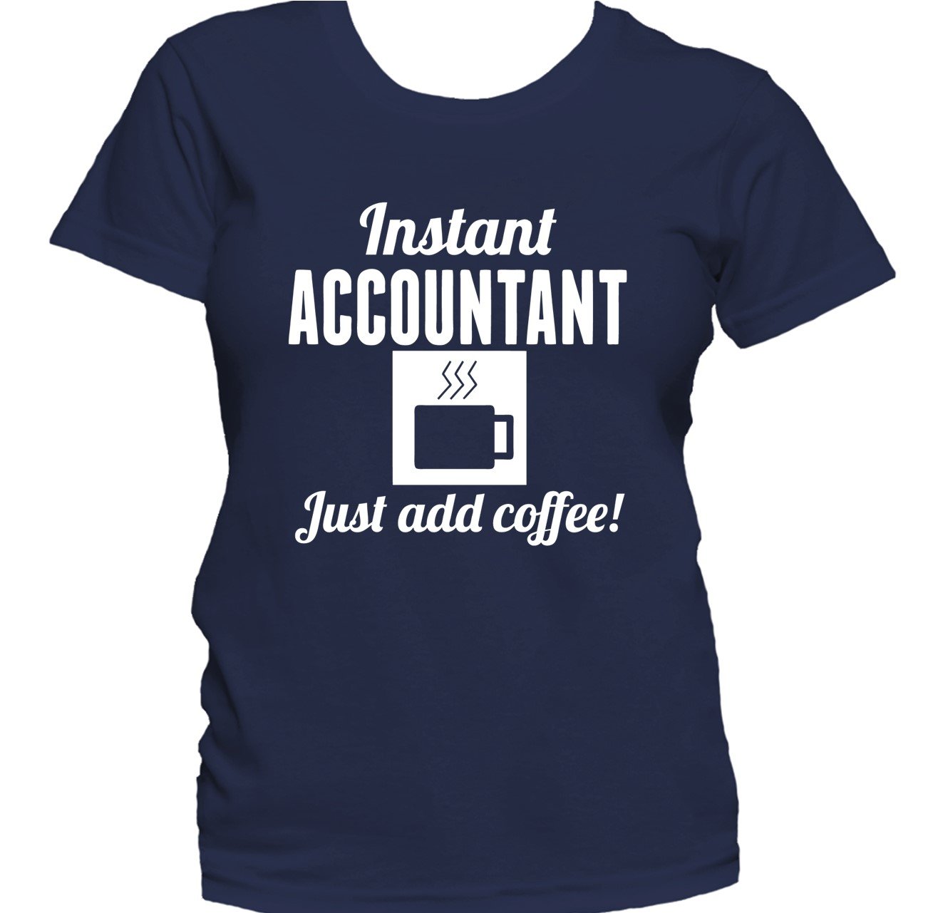 Instant Accountant Just Add Coffee Funny Accounting Women's T-Shirt