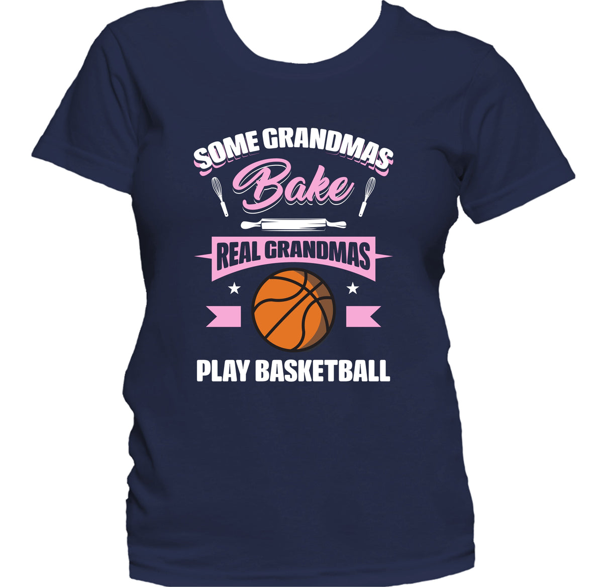 Some Grandmas Bake Real Grandmas Play Basketball Funny Basketball Grandma Women's T-Shirt