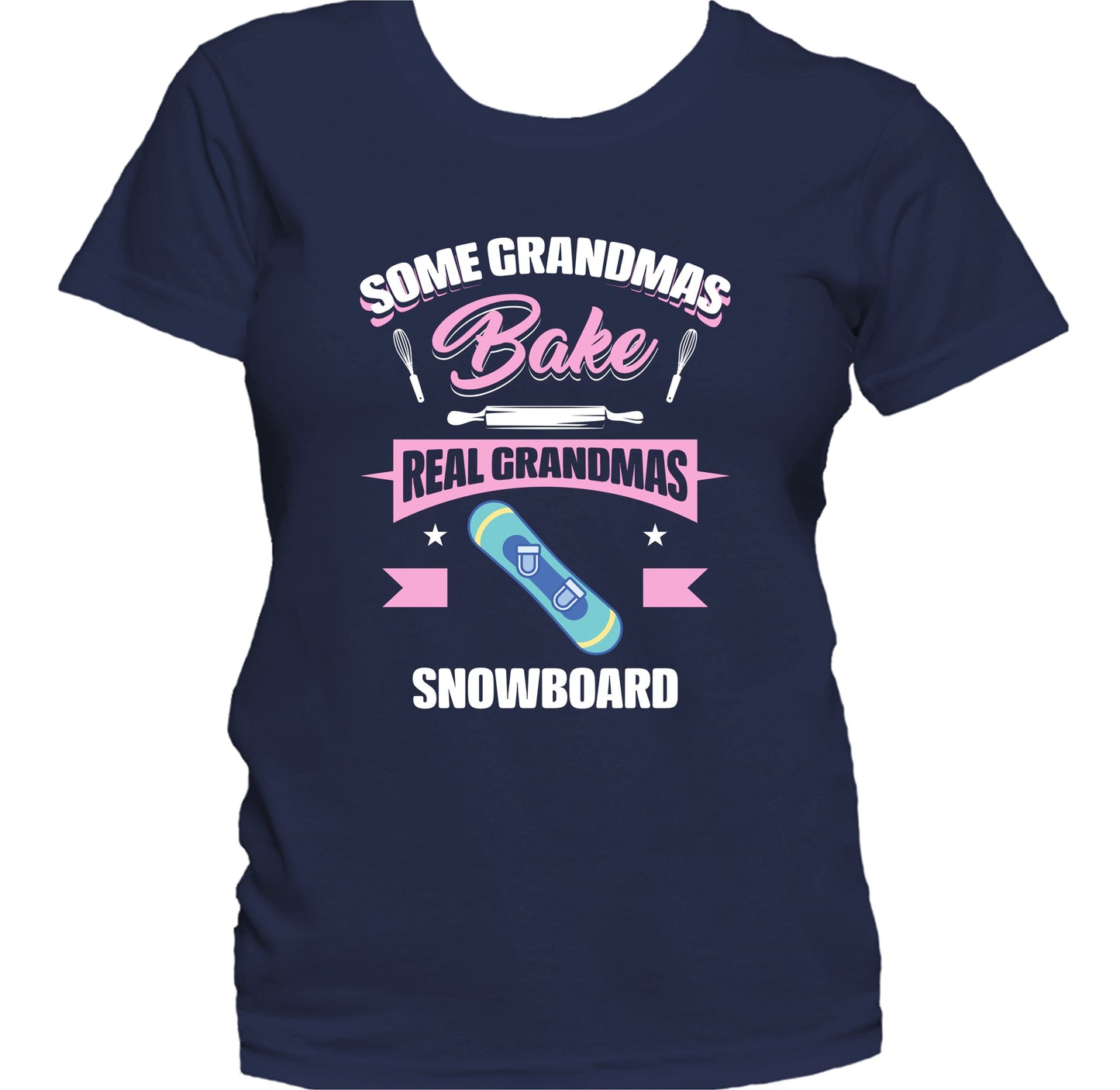 Some Grandmas Bake Real Grandmas Snowboard Funny Snowboarding Grandma Women's T-Shirt