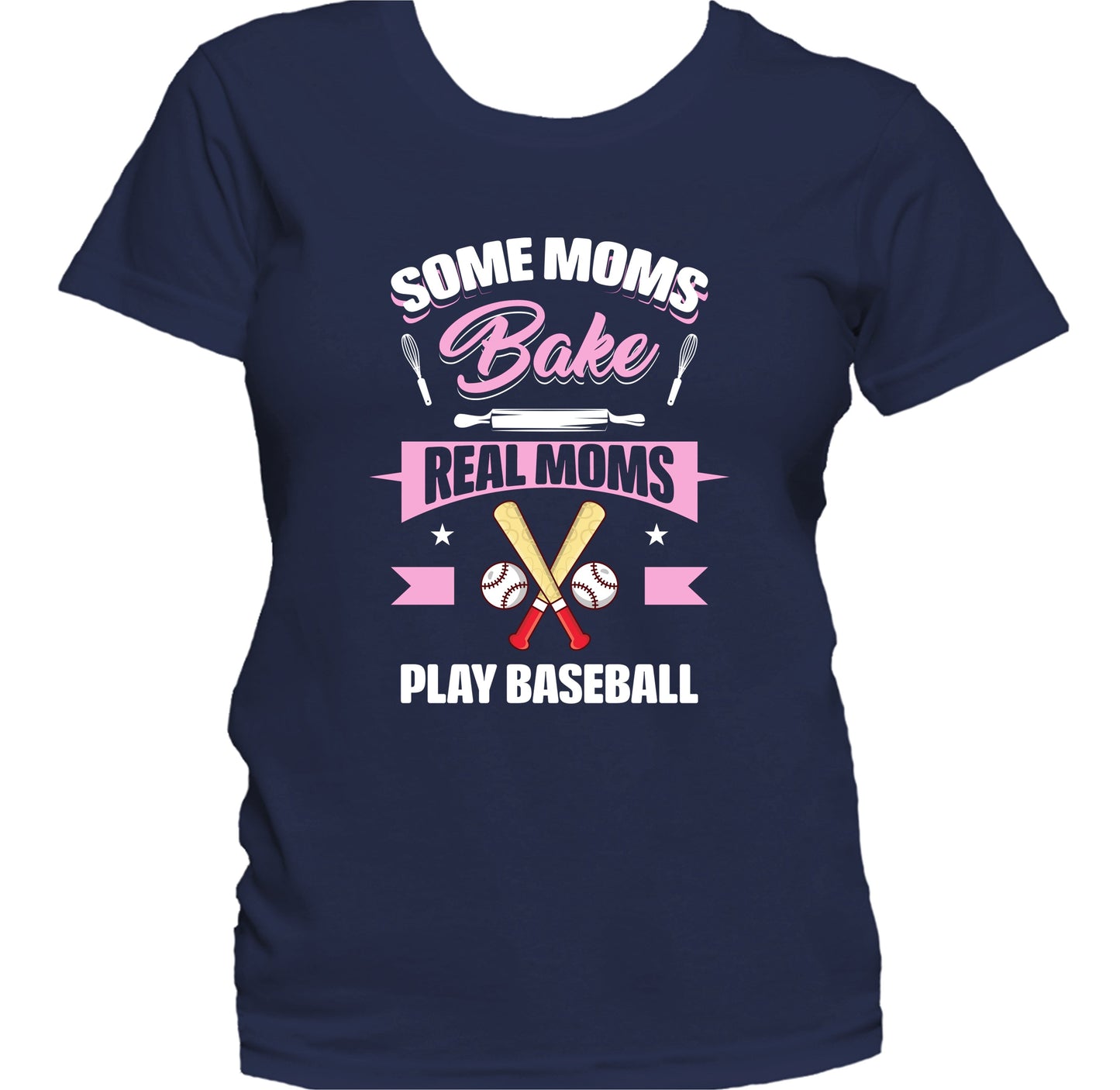 Some Moms Bake Real Moms Play Baseball Funny Baseball Mom Women's T-Shirt