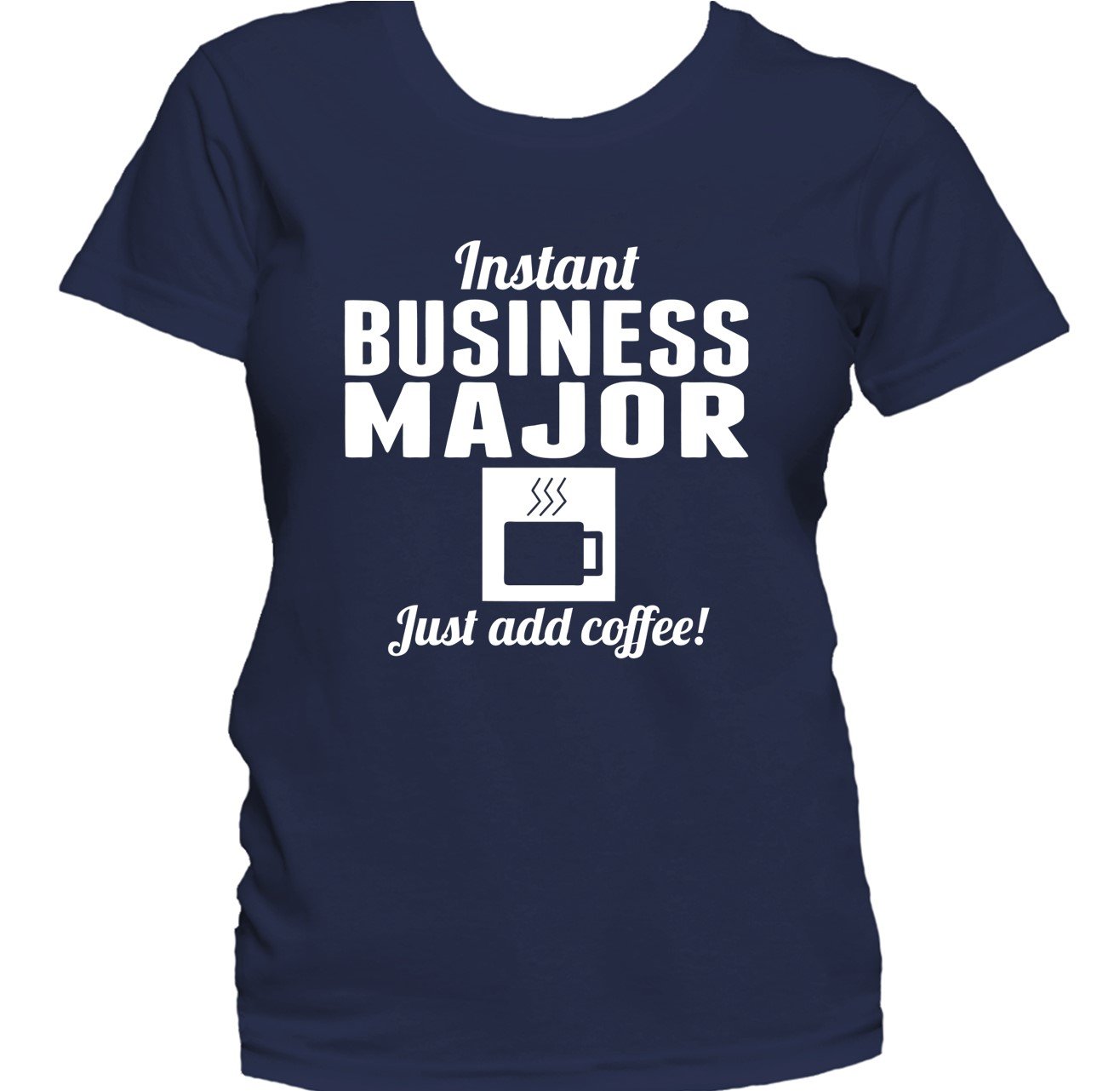 Instant Business Major Just Add Coffee Funny Women's T-Shirt