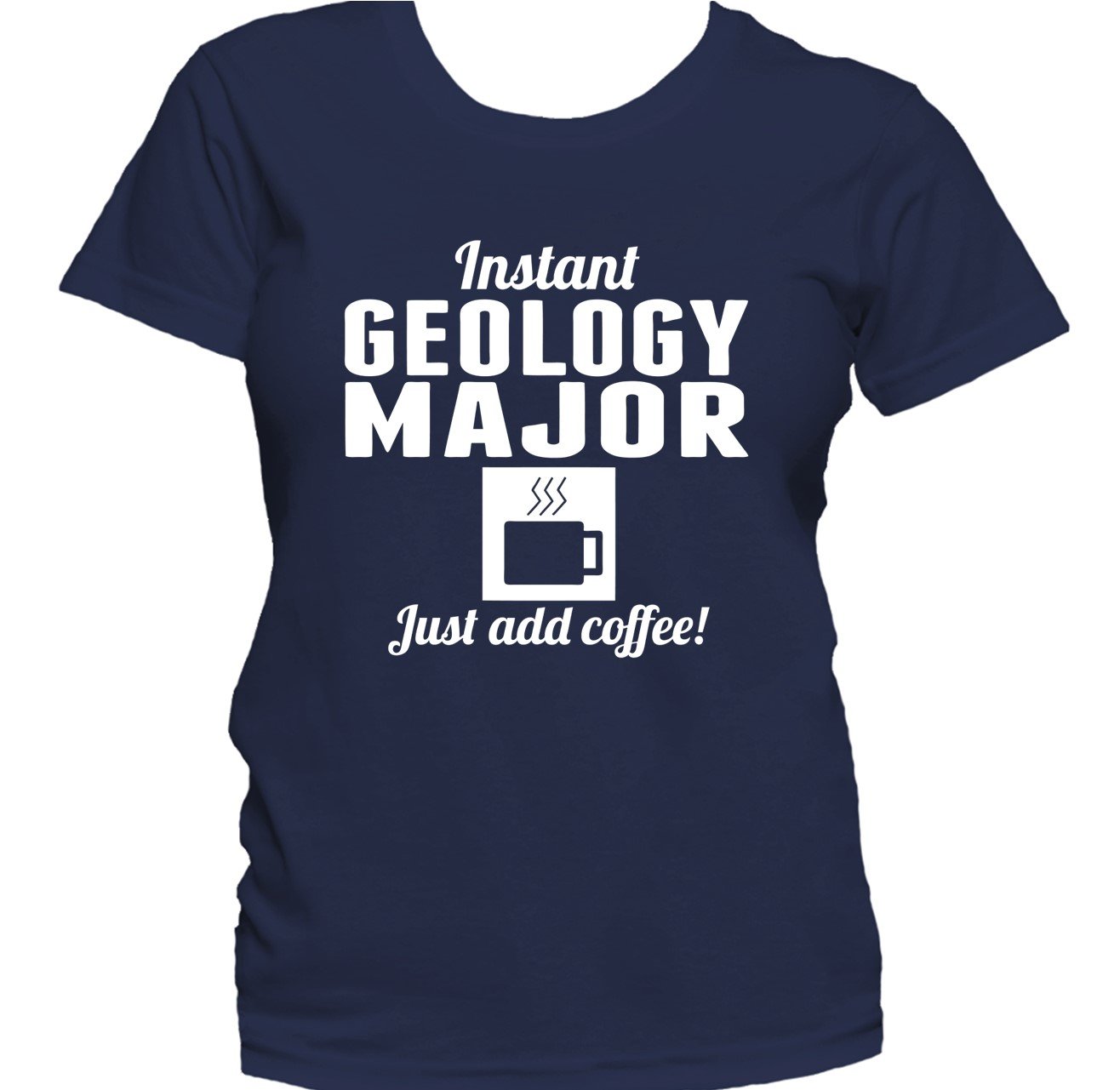 Instant Geology Major Just Add Coffee Funny Women's T-Shirt