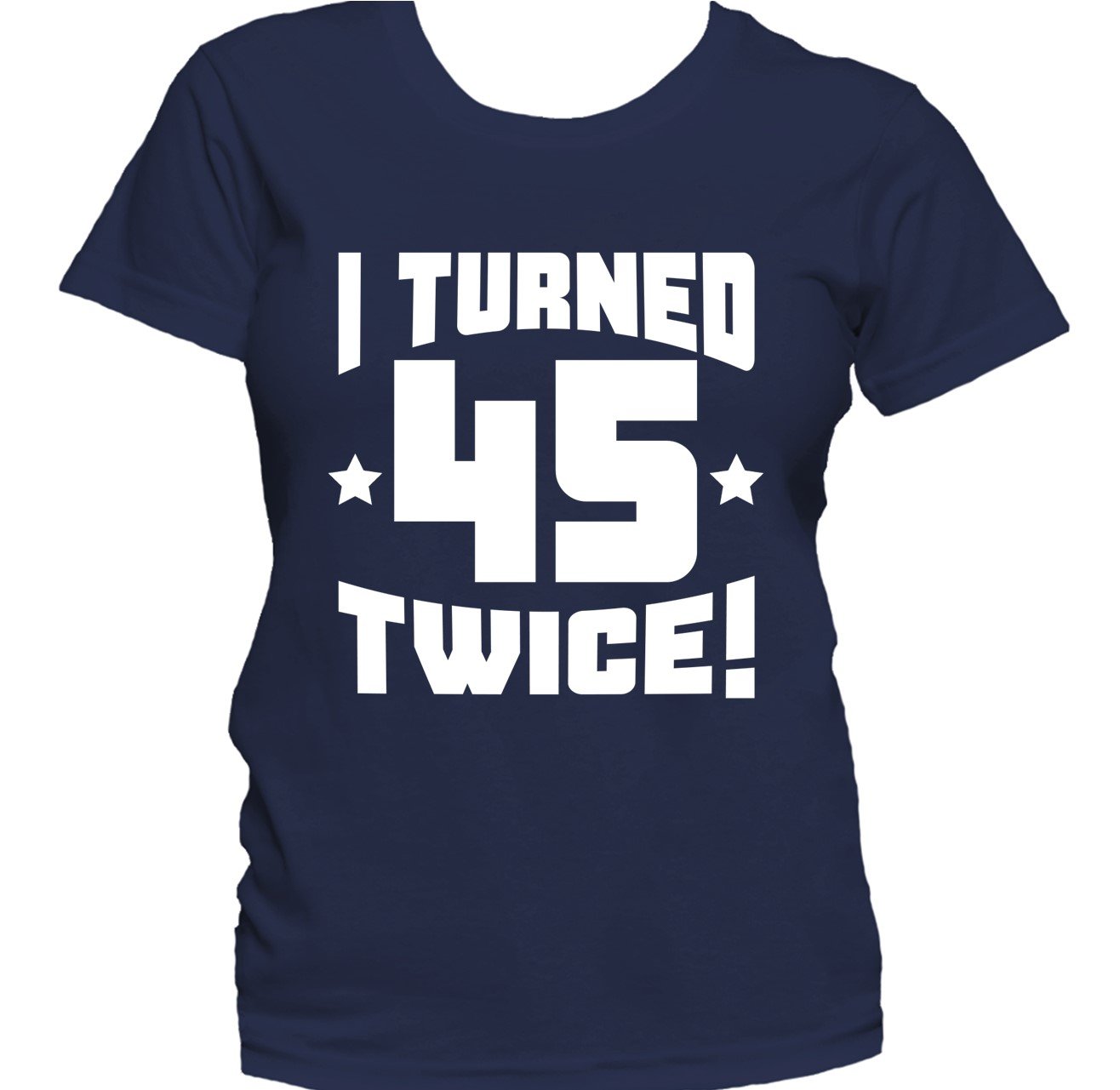 I Turned 45 Twice! Funny 90th Birthday Women's T-Shirt