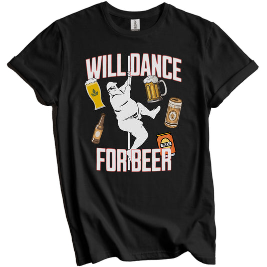 Will Dance For Beer Funny Beer Drinker Male Stripper T-Shirt - Craft Beer Gift