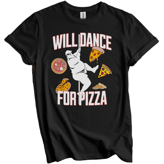 Will Dance For Pizza Funny Pizza Lover Male Stripper T-Shirt - Pizza Lover Gift
