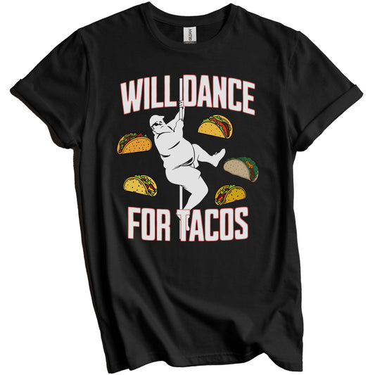 Will Dance For Tacos Funny Taco Lover Male Stripper T-Shirt - Taco Lover Gift