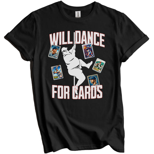 Will Dance For Cards Funny Baseball Card Collector Male Stripper T-Shirt