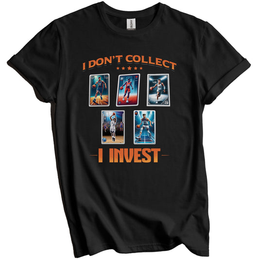 I Don't Collect I Invest Funny Basketball Card Collector T-Shirt