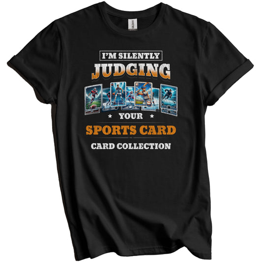 I'm Silently Judging Your Sports Card Collection Funny T-Shirt