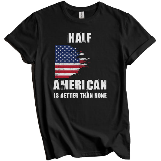 Half American Is Better Than None Funny USA T-Shirt