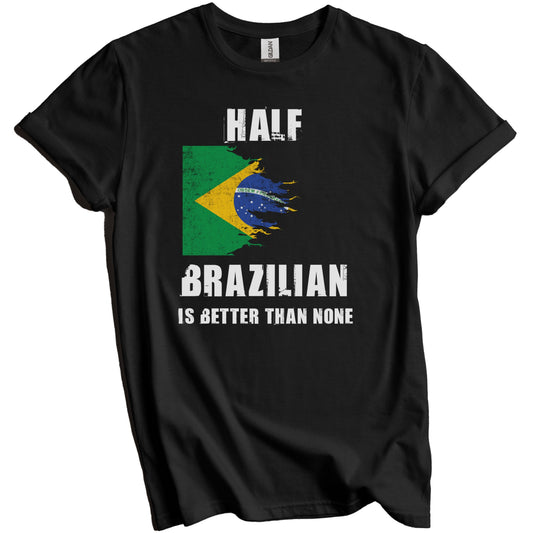 Half Brazilian Is Better Than None Funny Brazil T-Shirt