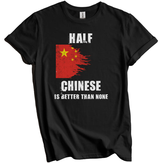 Half Chinese Is Better Than None Funny China T-Shirt