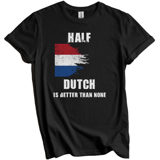 Half Dutch Is Better Than None Funny Netherlands T-Shirt