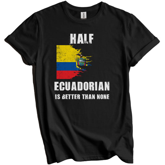 Half Ecuadorian Is Better Than None Funny Ecuador T-Shirt