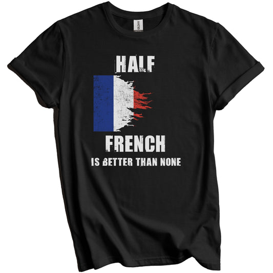 Half French Is Better Than None Funny France T-Shirt