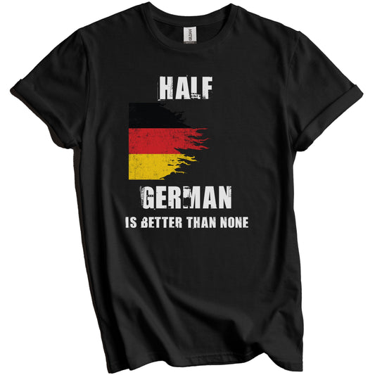 Half German Is Better Than None Funny Germany T-Shirt