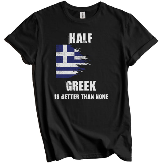 Half Greek Is Better Than None Funny Greece T-Shirt