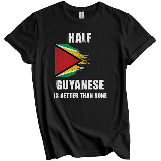 Half Guyanese Is Better Than None Funny Guyana T-Shirt