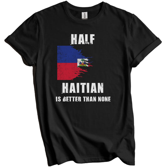 Half Haitian Is Better Than None Funny Haiti T-Shirt