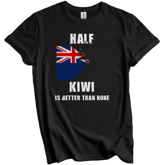 Half Kiwi Is Better Than None Funny New Zealand T-Shirt