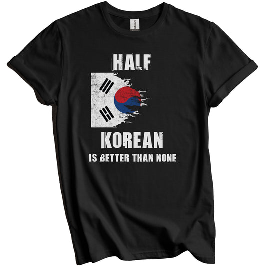 Half Korean Is Better Than None Funny Korea T-Shirt