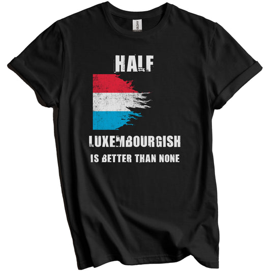 Half Luxembourgish Is Better Than None Funny Luxembourg T-Shirt