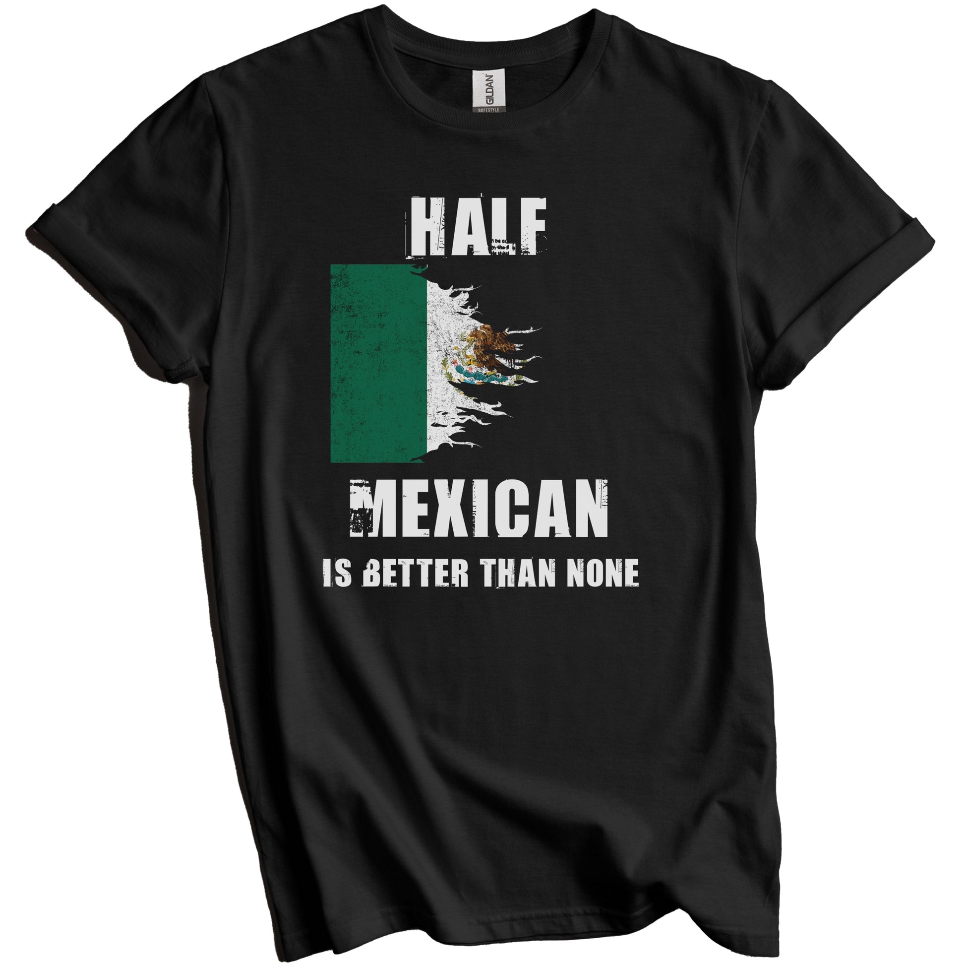 Half Mexican Is Better Than None Funny Mexico T-Shirt