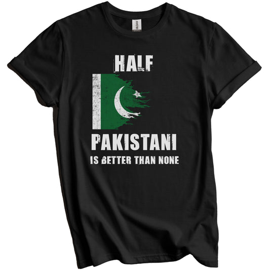 Half Pakistani Is Better Than None Funny Pakistan T-Shirt