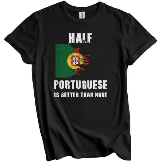 Half Portuguese Is Better Than None Funny Portugal T-Shirt