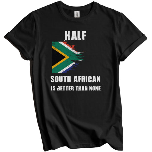 Half South African Is Better Than None Funny South Africa T-Shirt