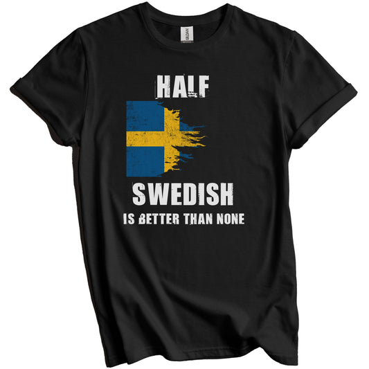 Half Swedish Is Better Than None Funny Sweden T-Shirt