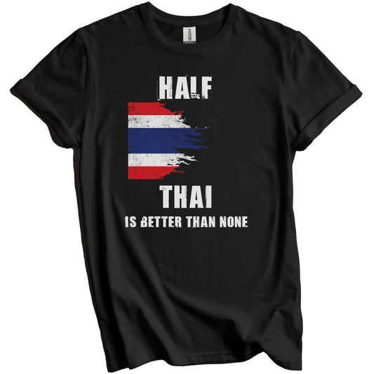 Half Thai Is Better Than None Funny Thailand T-Shirt