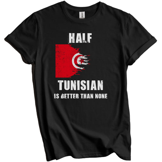 Half Tunisian Is Better Than None Funny Tunisia T-Shirt