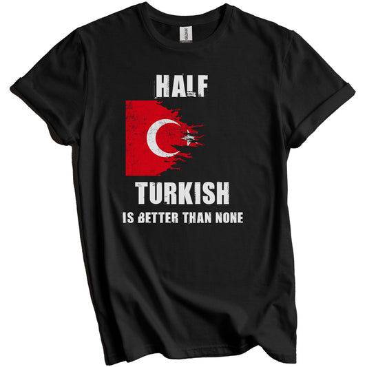 Half Turkish Is Better Than None Funny Turkey T-Shirt