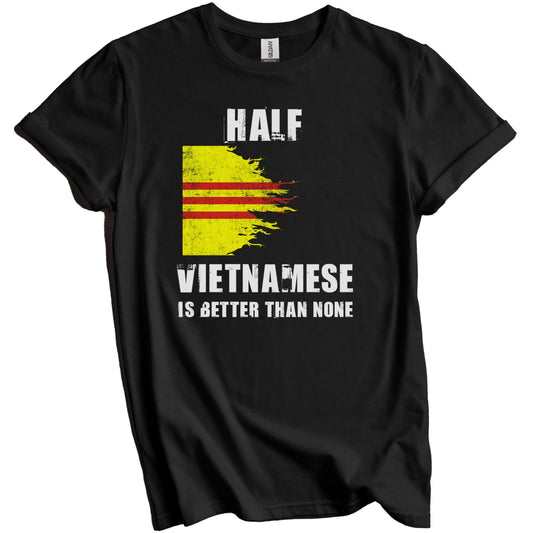 Half Vietnamese Is Better Than None Funny Vietnam T-Shirt