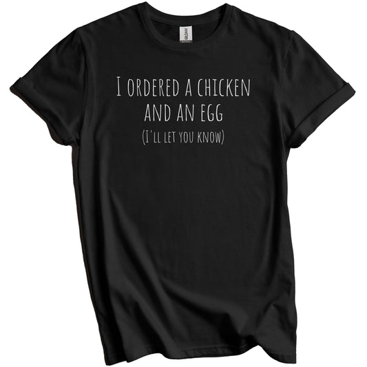 I Ordered a Chicken and an Egg I'll Let You Know Funny Dad Joke T-Shirt