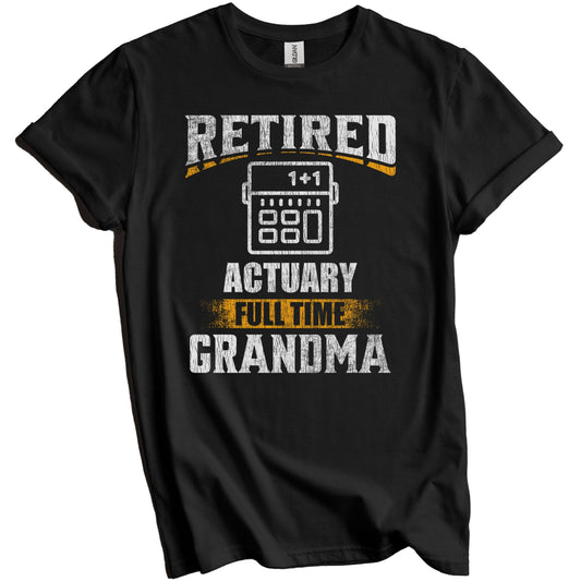 Retired Actuary Full Time Grandma Funny Grandparent T-Shirt - Retirement Party Gift
