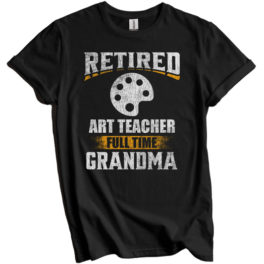Retired Art Teacher Full Time Grandma Funny Grandparent T-Shirt - Retirement Party Gift