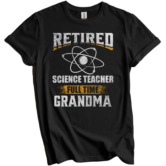 Retired Science Teacher Full Time Grandma Funny Grandparent T-Shirt - Retirement Party Gift