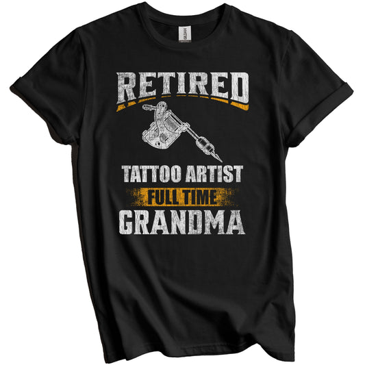 Retired Tattoo Artist Full Time Grandma Funny Grandparent T-Shirt - Retirement Party Gift