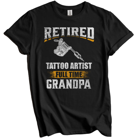 Retired Tattoo Artist Full Time Grandpa Funny Grandparent T-Shirt - Retirement Party Gift