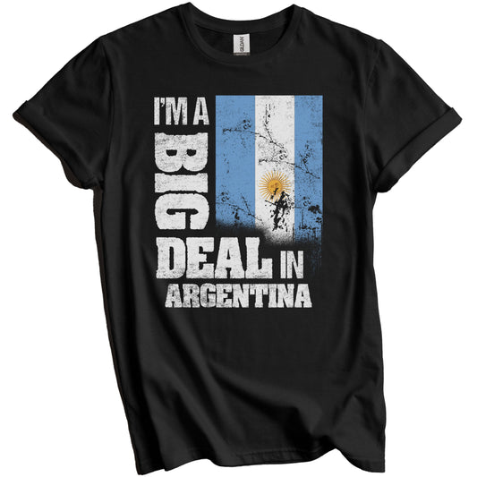 I'm A Big Deal In Argentina Funny Argentinian Flag T-Shirt